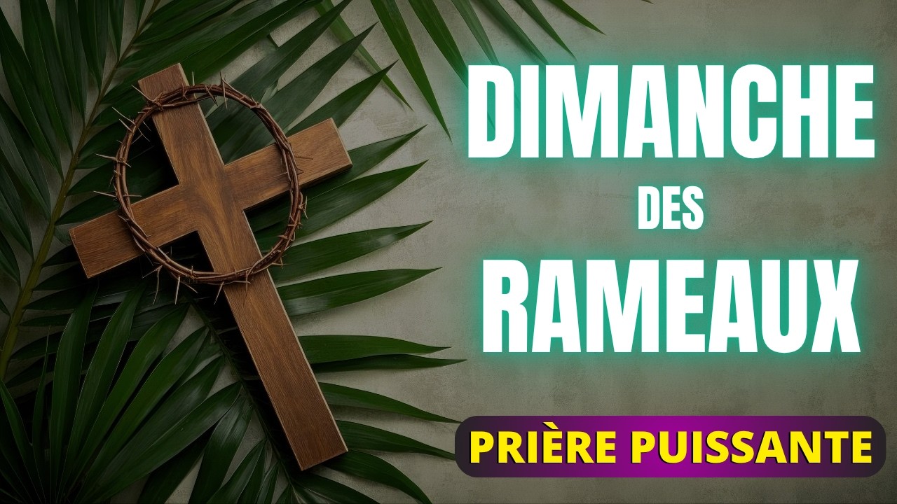 Pri&egrave;re Puissante du Dimanche des Rameaux | J&eacute;sus a tout donn&eacute; pour toi (Mt 26, 14 &ndash; 27, 66)