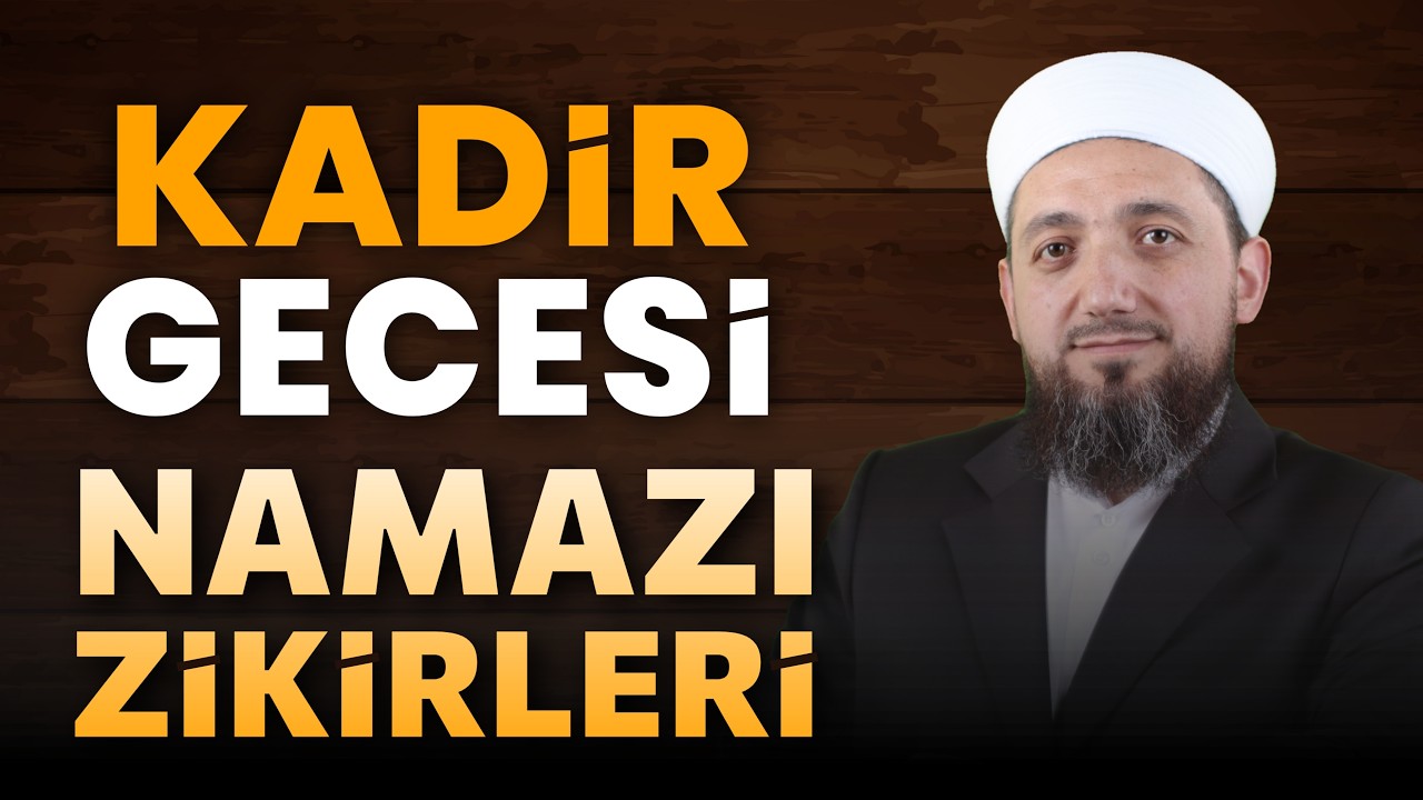 Kadir Gecesi Namazı ve Zikirleri | Kadir Gecesinde Yapılacaklar?
