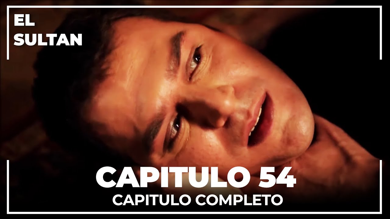 El Sult&aacute;n | Capitulo 54 Completo