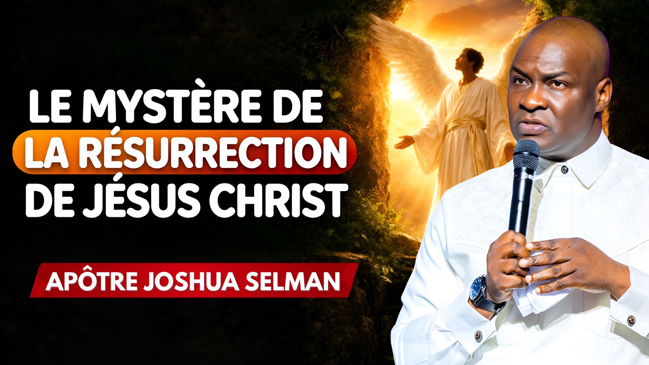 Le Myst&egrave;re de la R&eacute;surrection de Jesus :  P&acirc;ques | Ap&ocirc;tre Joshua Selman