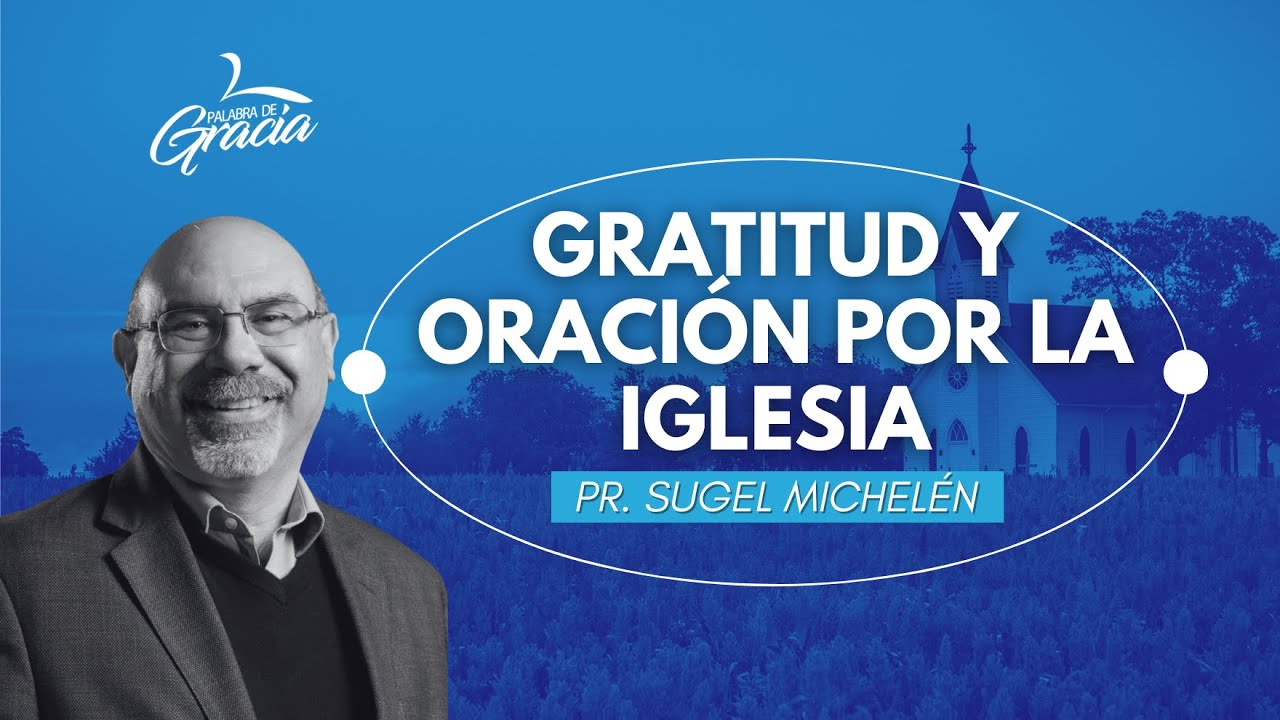 Gratitud y oración por la iglesia | Pr. Sugel Michelén | PG Pódcast