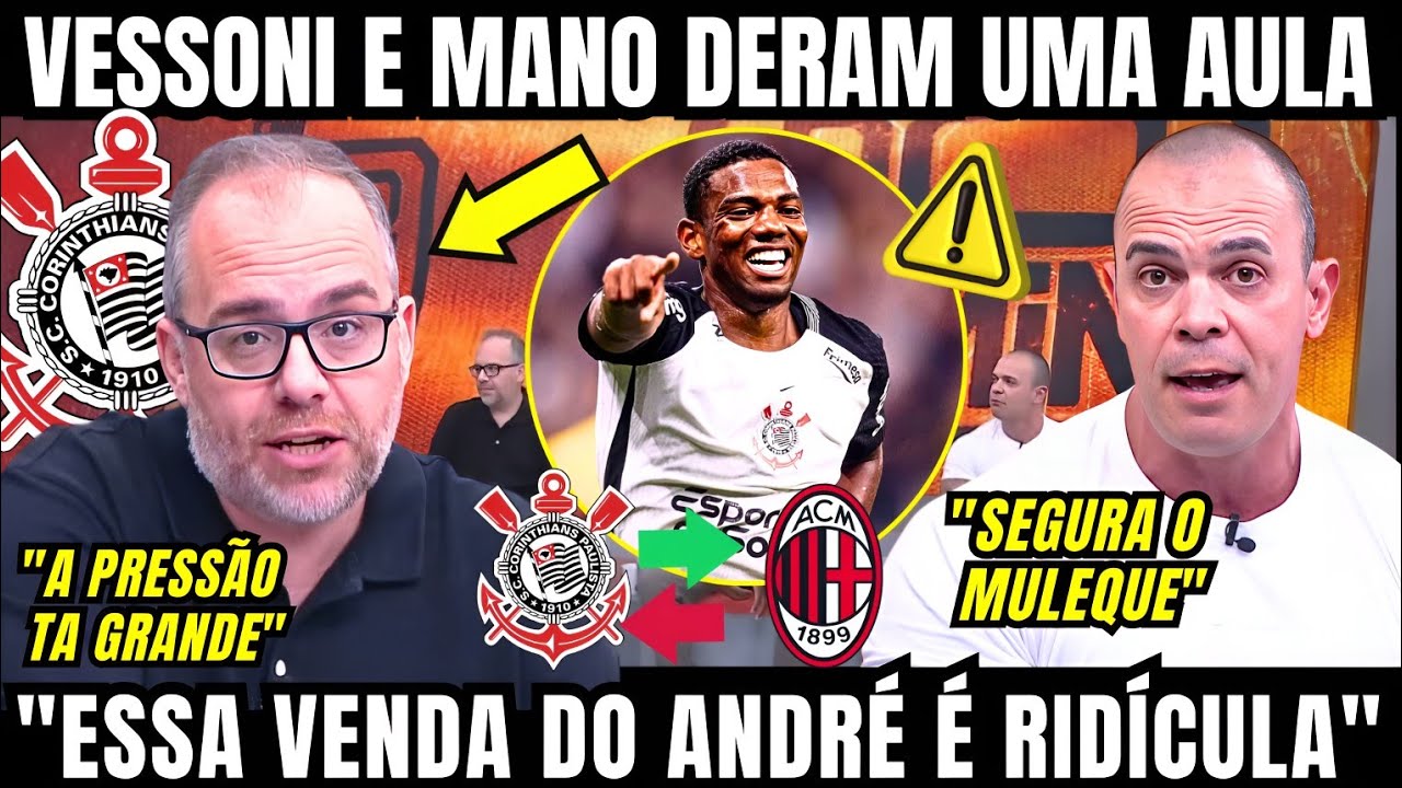 VESSONI E MANO FALARAM SOBRE A VENDA DE ANDRÉ DO CORINTHIANS PARA O MILAN E A PRESSÃO DA TORCIDA 