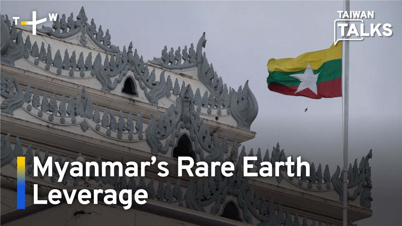 Myanmar’s Rare Earth Leverage Over China and U.S. | Taiwan Talks