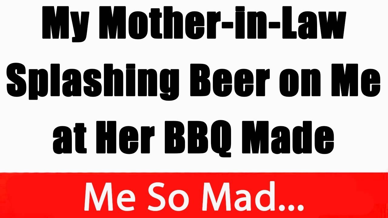 My Mother-in-Law Splashing Beer on Me at Her BBQ Made Me So Mad...