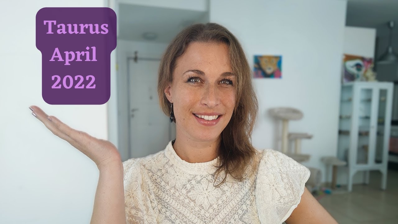 Taurus April 2022 Astrology Forecast Horoscope - HAVE FUN - See how