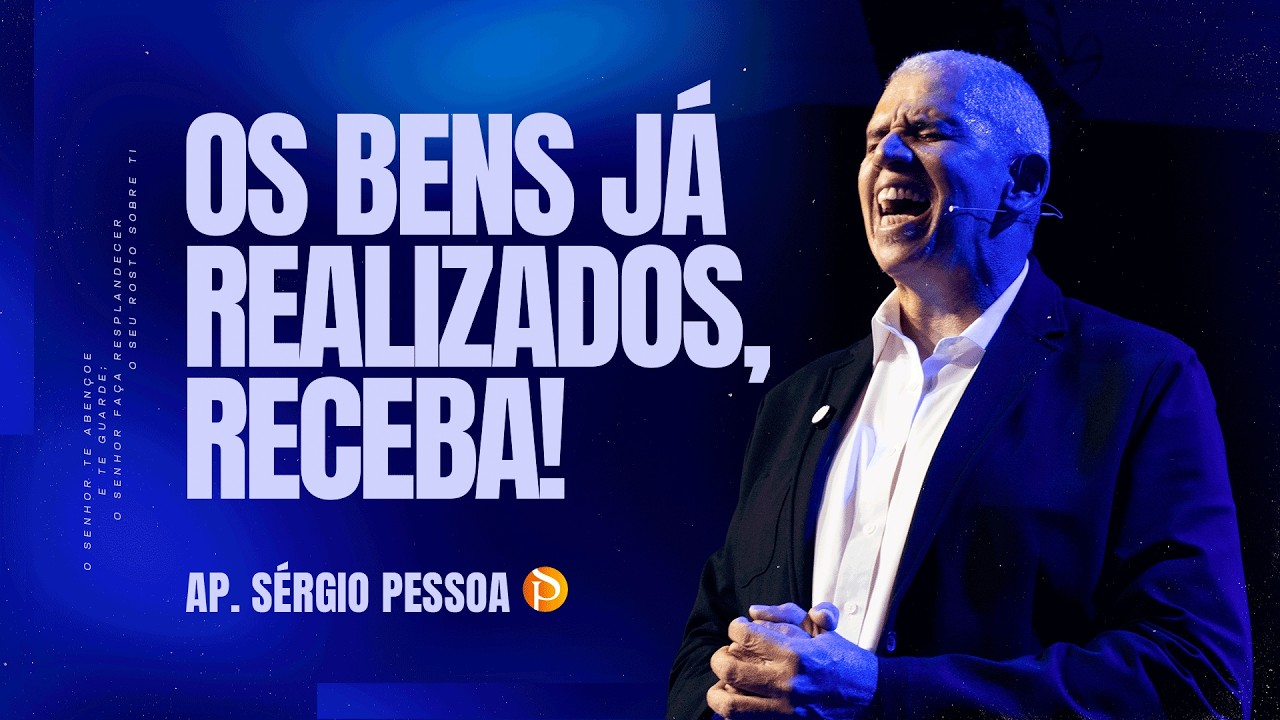Os bens já realizados. Receba. 