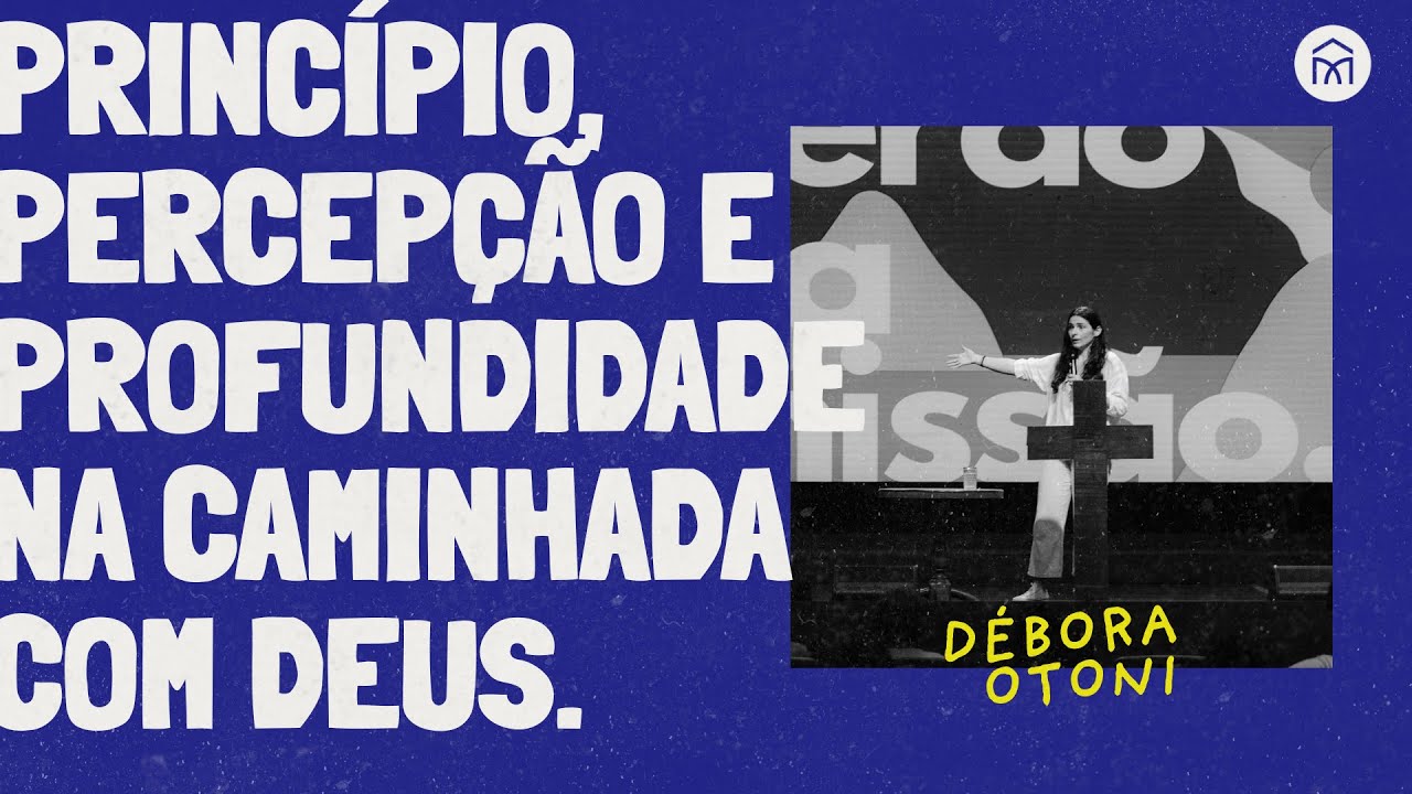 Princípio, percepção e profundidade na caminhada com Deus - Débora Otoni // Missão TV