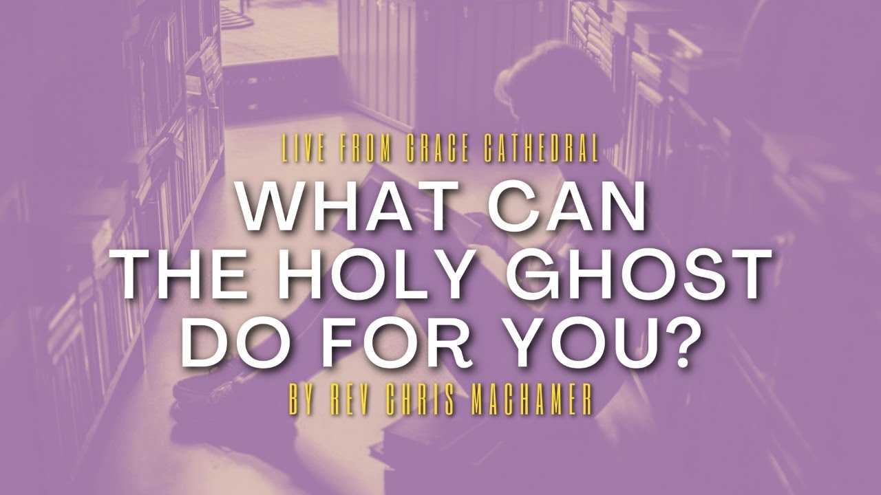 What Can The Holy Ghost Do For You? | Live From Grace Cathedral