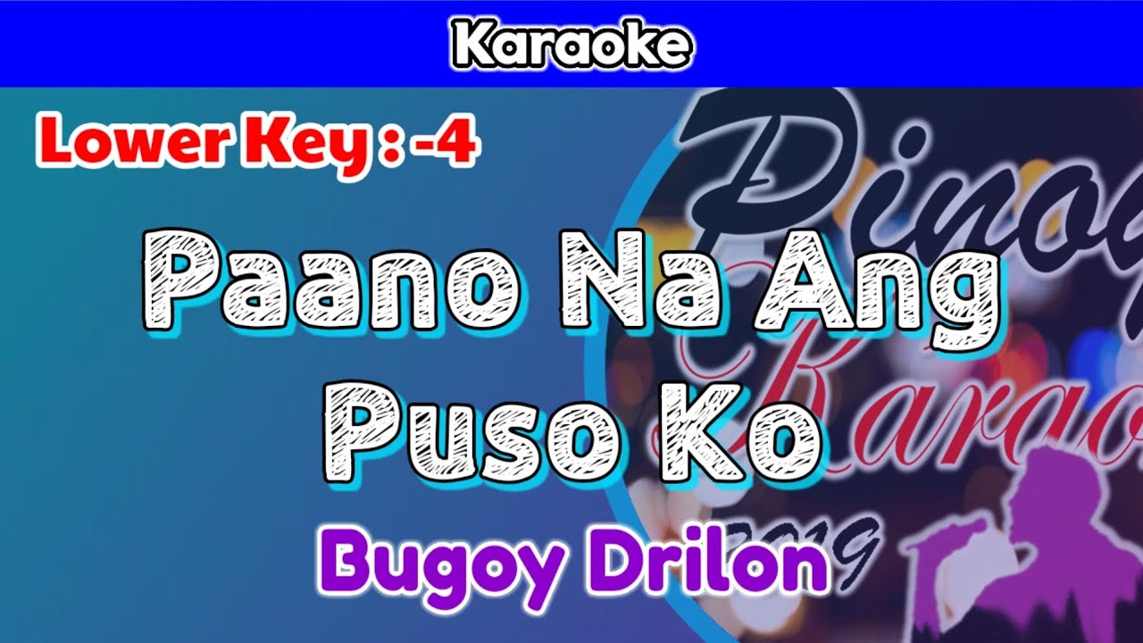 Paano Na Ang Puso Ko by Bugoy Drilon (Karaoke : Lower Key : -4)