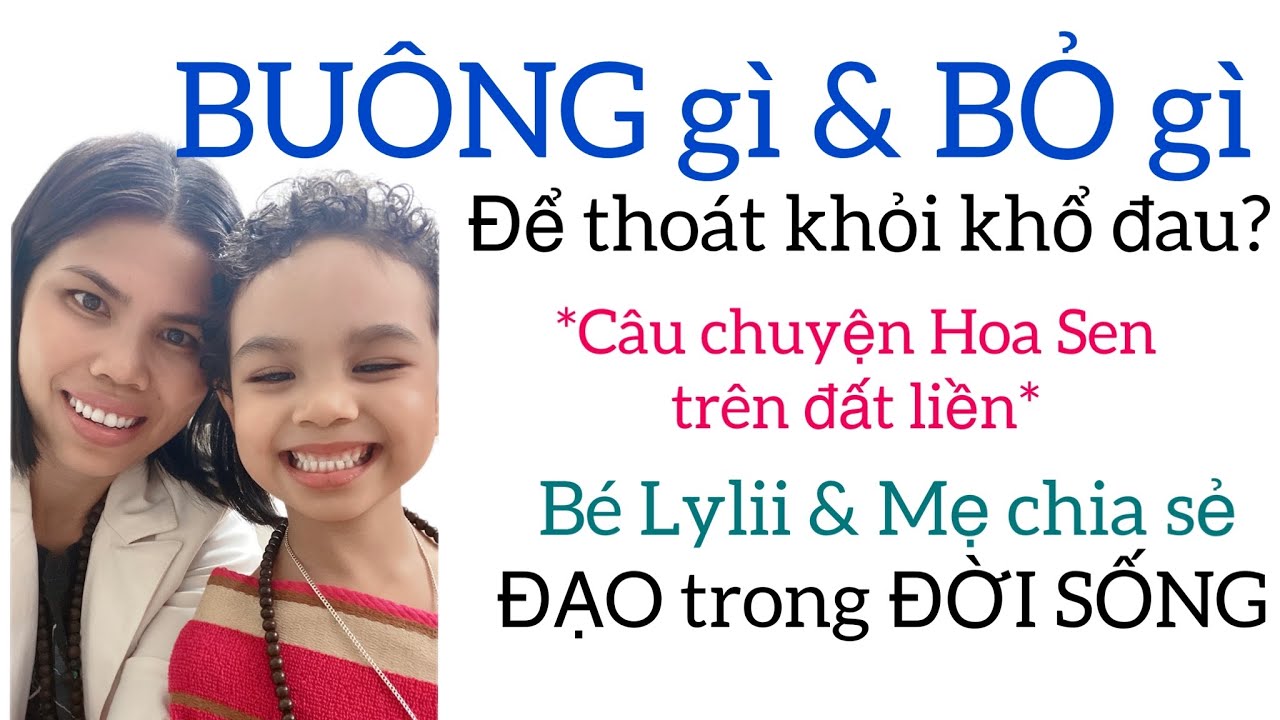 BUÔNG gì & BỎ gì để THOÁT KHỎI KHỔ ĐAU? - Bé Lylii và Mẹ chia sẻ | Đạo trong Đời Sống