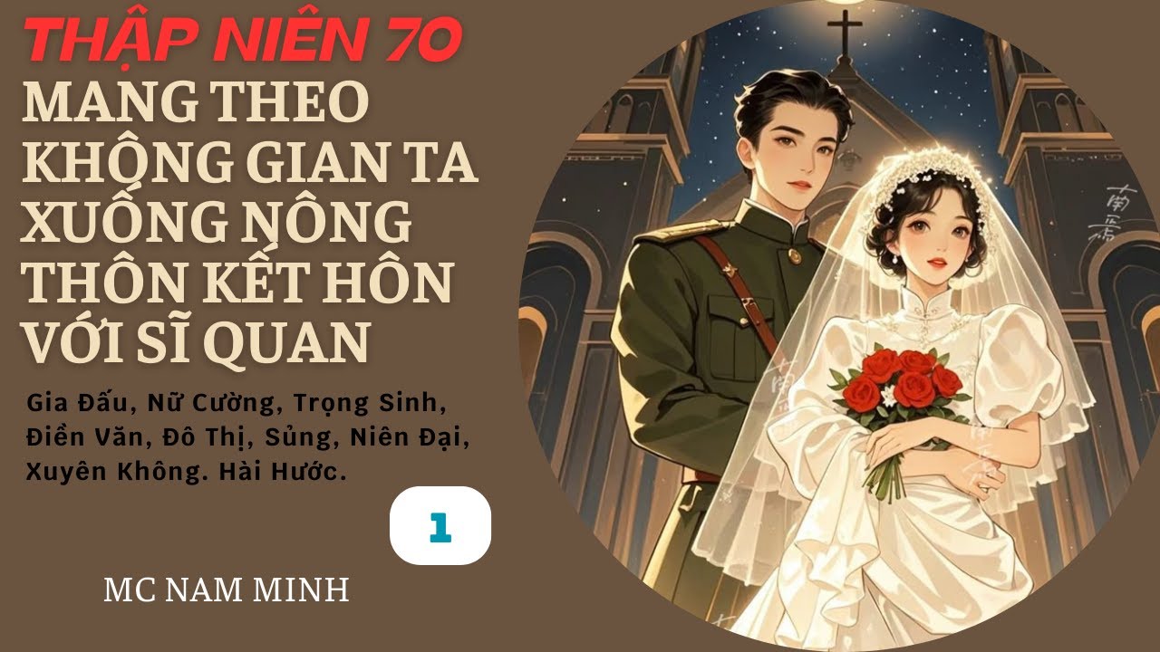 Tập 1| Thập Niên 70: Mang Theo Không Gian Ta Xuống Nông Thôn Kết Hôn Với Sĩ Quan