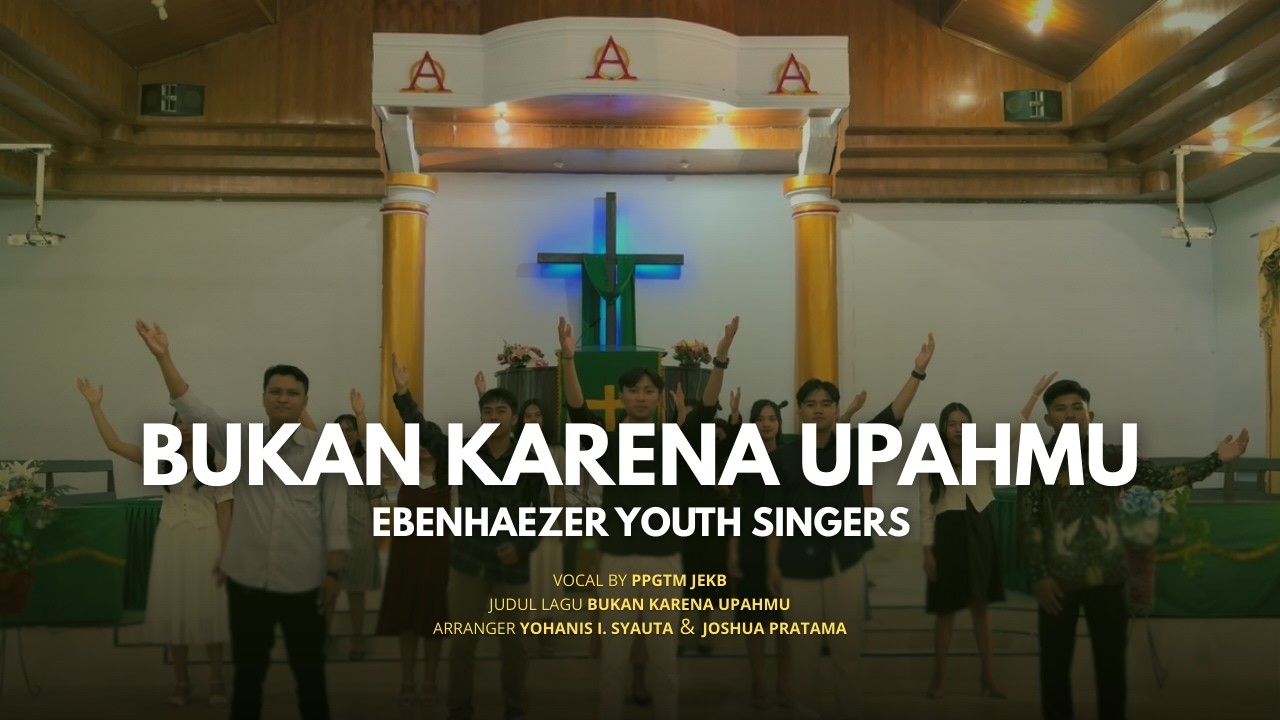 BUKAN KARNA UPAHMU - EBENHAEZER YOUTH SINGERS