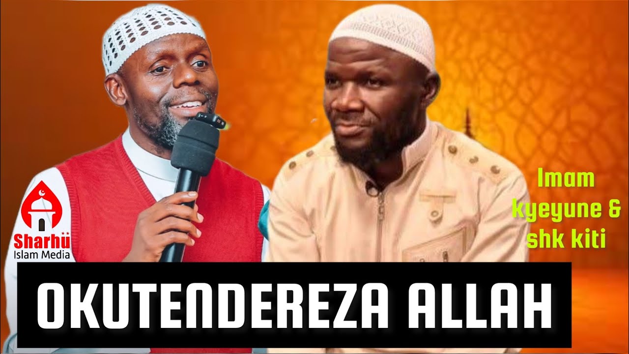 OKUTENDEREZA ALLAH   ||. Imam kyeyune & shk kiti