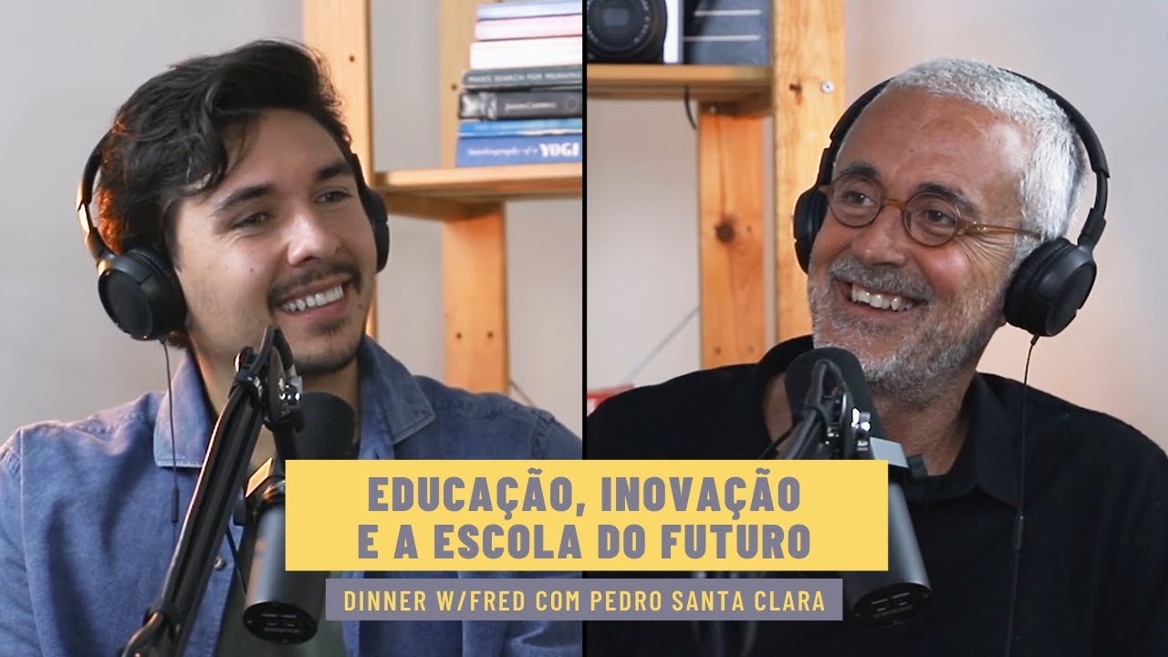 PEDRO SANTA CLARA - Educação, Inovação & A Escola do Futuro | Dinner w/Fred
