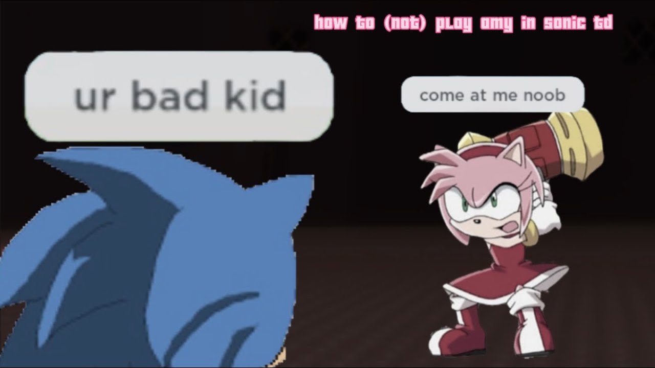 how to amy but with bad memes in sonic td[mobile]