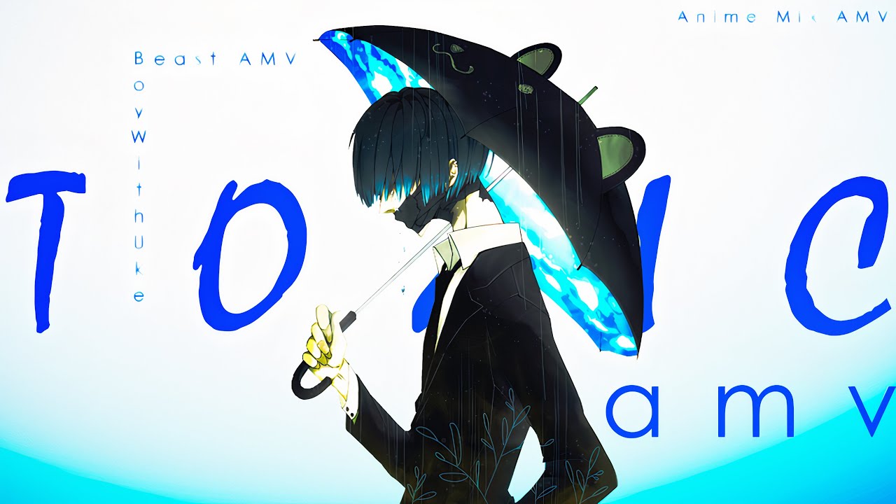 Toxic (BoyWithUke) |Anime Mix| AMV