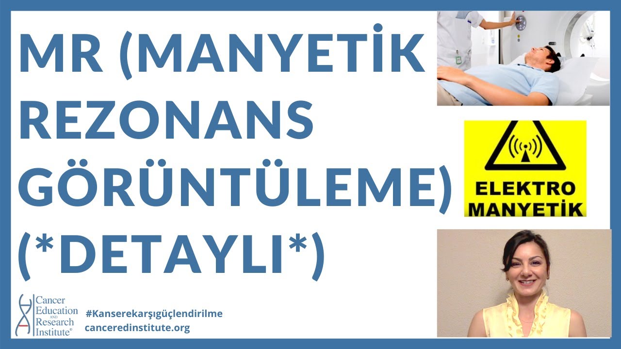 MR (MANYETİK REZONANS GÖRÜNTÜLEME) NEDİR? (*DETAYLI*) | Cancer Ed and Res Inst