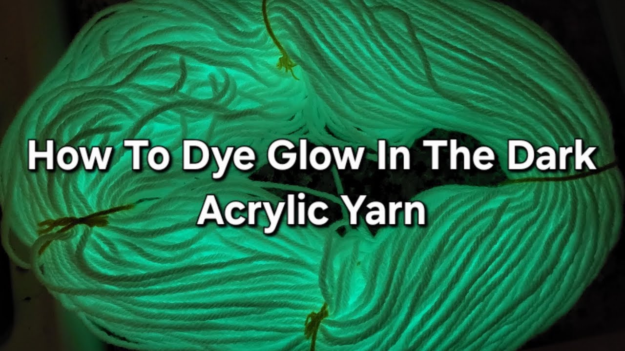 How to Dye Glow In The Dark Acrylic Yarn  (2.0)