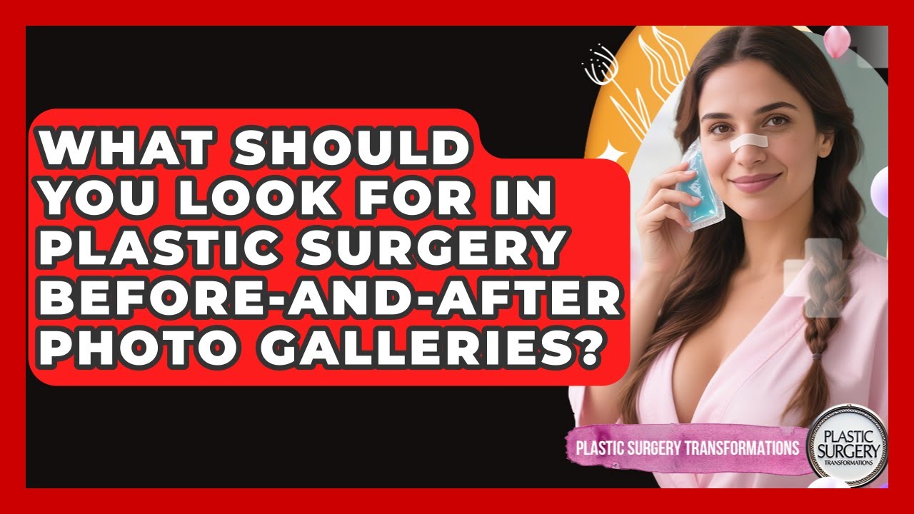What Should You Look For In Plastic Surgery Before-and-after Photo Galleries?