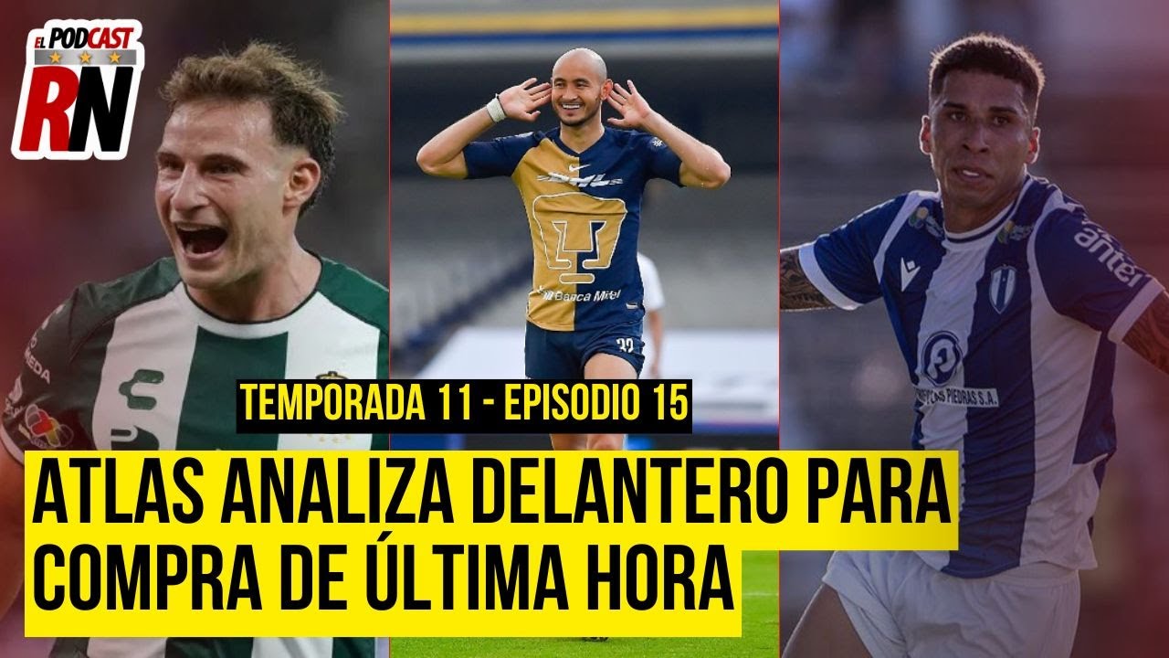 ATLAS ANALIZA MÁS OPCIONES PARA EL ATAQUE | EL TIEMPO CORRE Y NO HAY 9 | EL PODCAST DEL ROJINEGRO