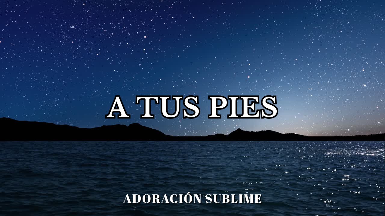 A tus pies | Donde Su gloria lo llena Todo