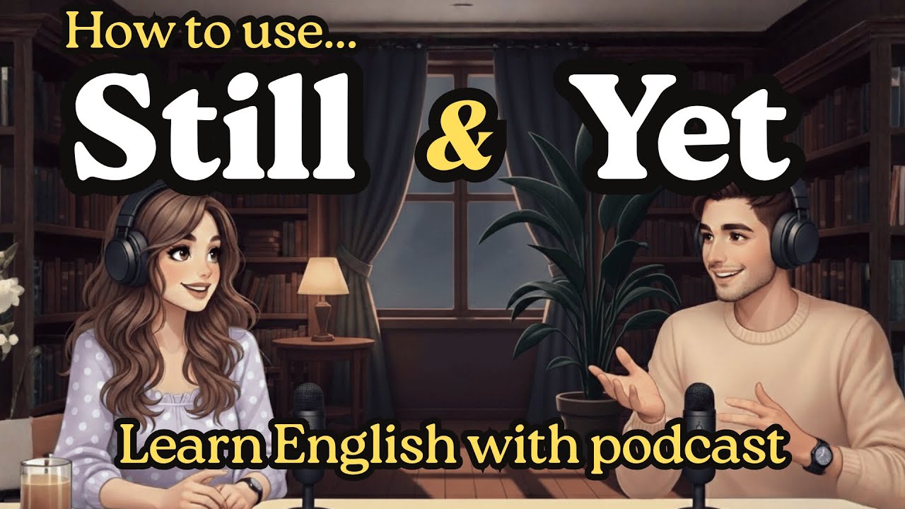 How to Use Still vs Yet in English | Everyday English Practice | Learn English Podcast