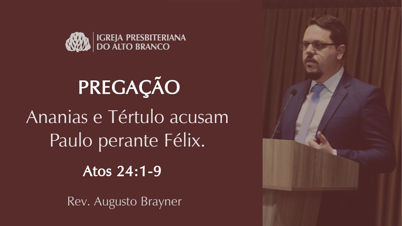 Ananias e Tértulo acusam Paulo perante Félix -  Atos 24:1-9 | Rev. Augusto Brayner