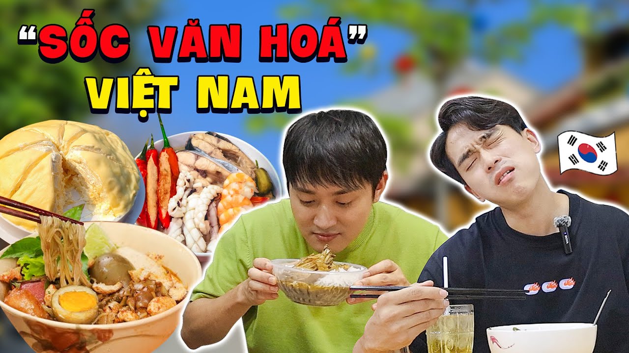 3 món ăn Việt Nam người HQ bị sốc văn hoá vì 