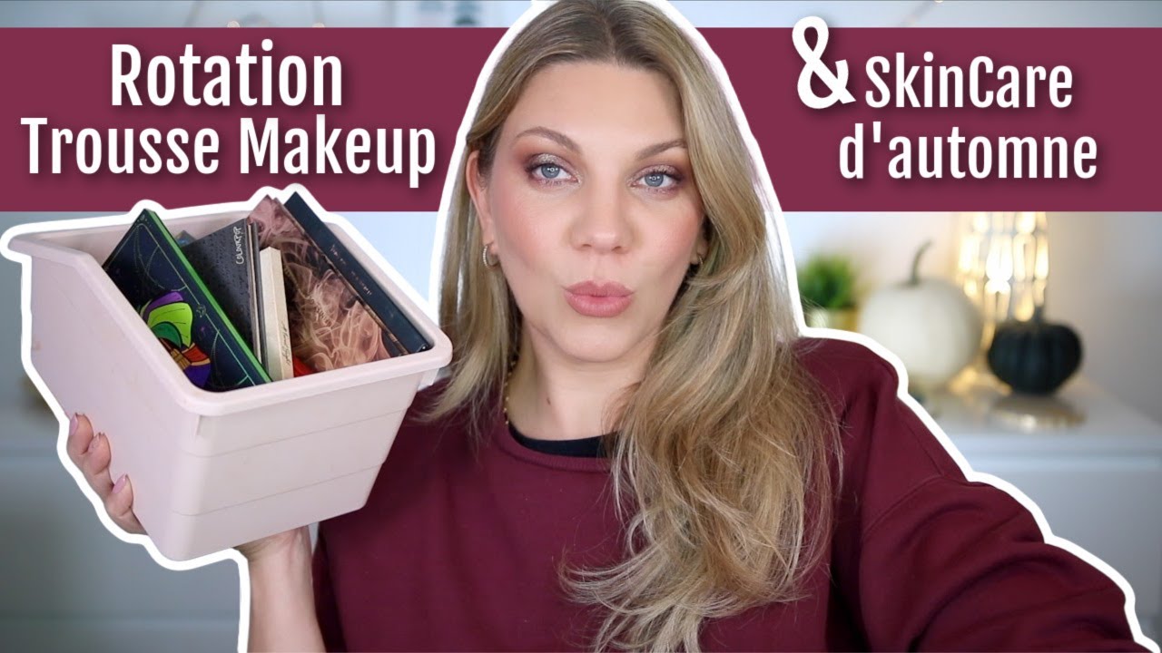 QUOI METTRE DANS SA TROUSSE MAQUILLAGE & SOIN : MA ROTATION MAKEUP ET SKINCARE D'AUTOMNE 🍁