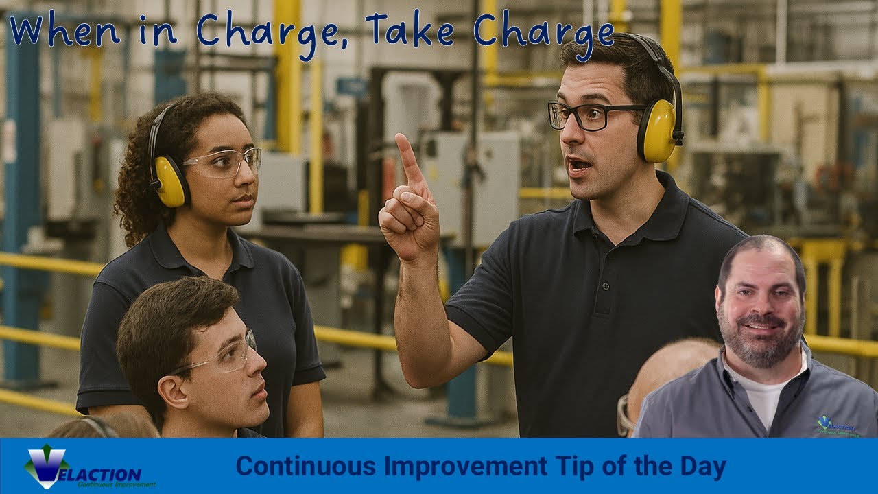 When in Charge, Take Charge (Continuous Improvement Tip of the Day)