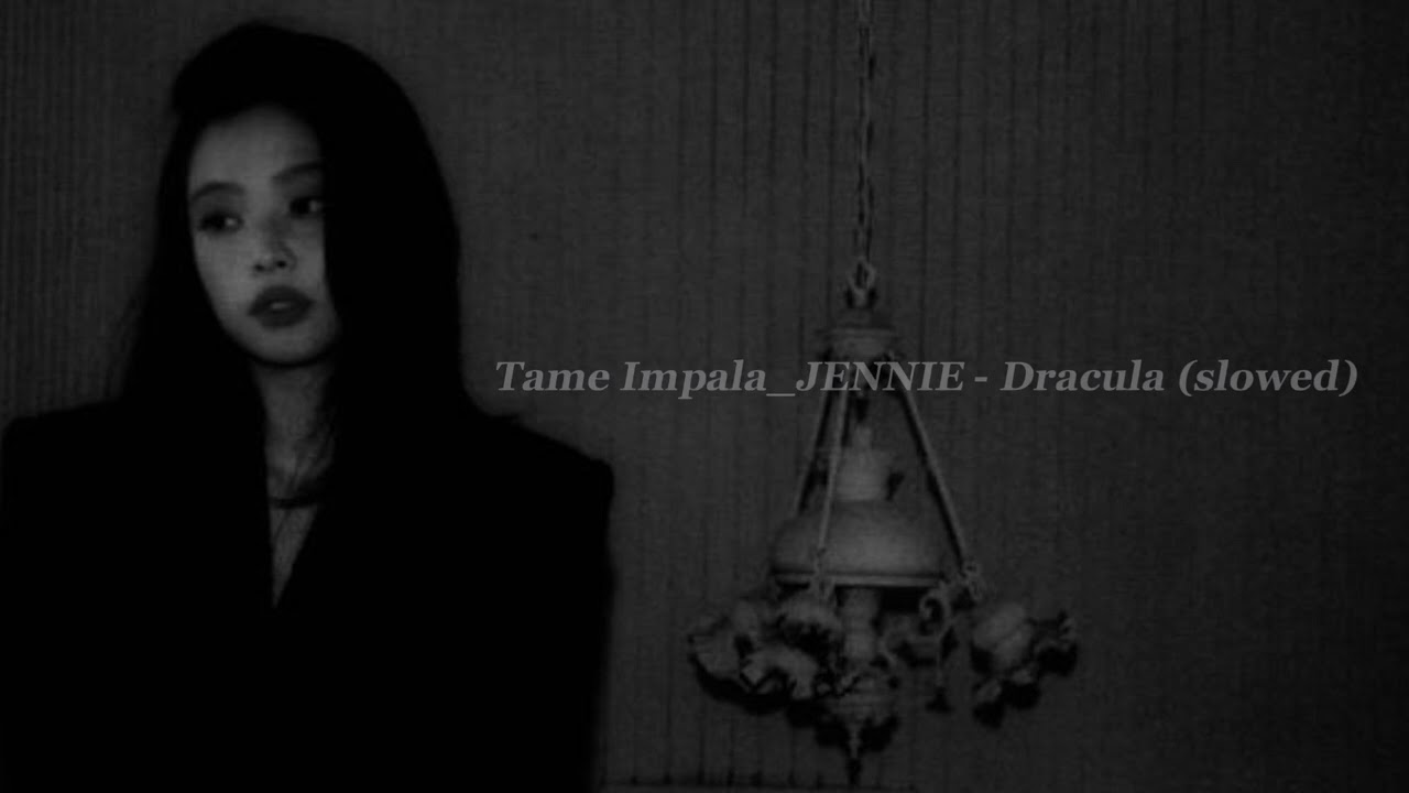 Tame Impala, JENNIE - Dracula (slowed)