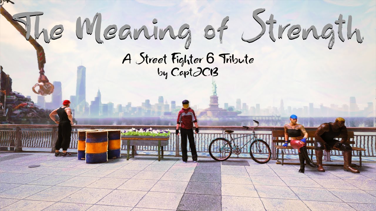 The Meaning of Strength - A Street Fighter 6 Tribute