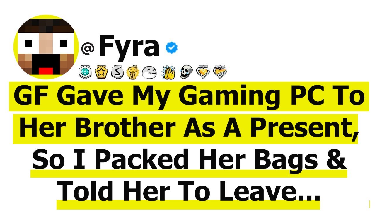 GF Gave My Gaming PC To Her Brother As A Present, So I Packed Her Bags & Told Her To Leave.