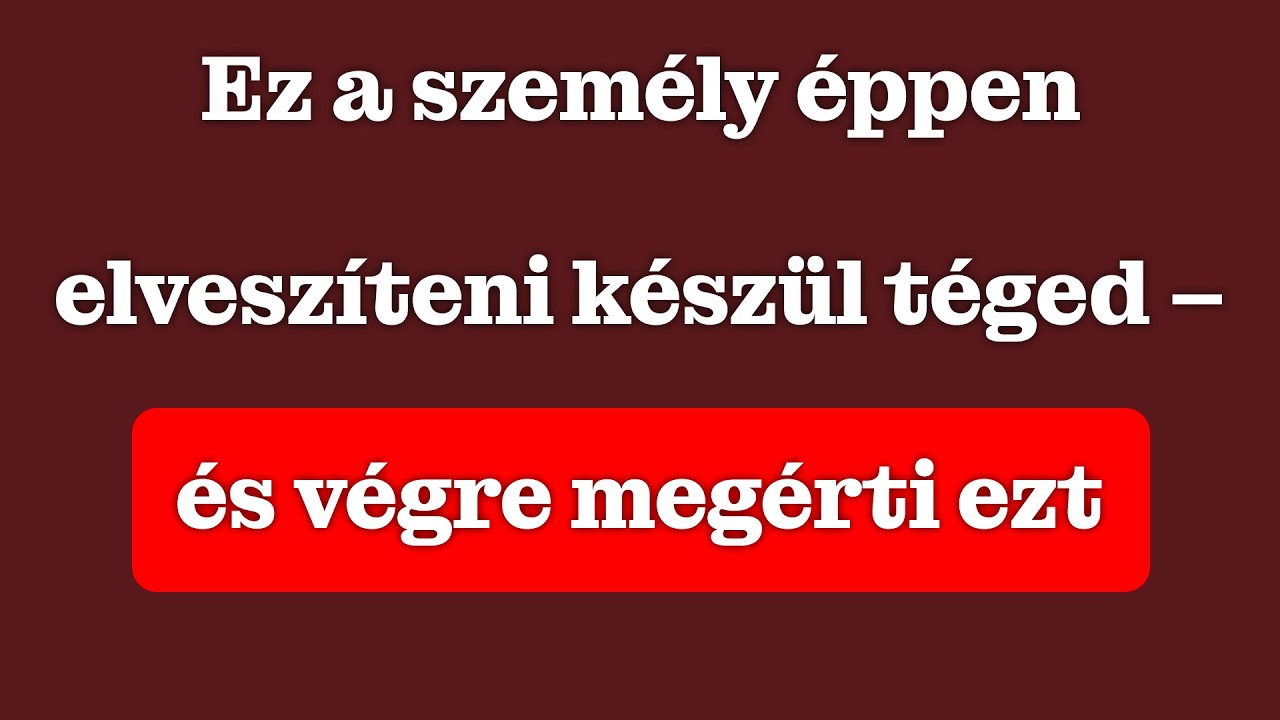 Ez az ember épp elveszít téged – és végre megérti