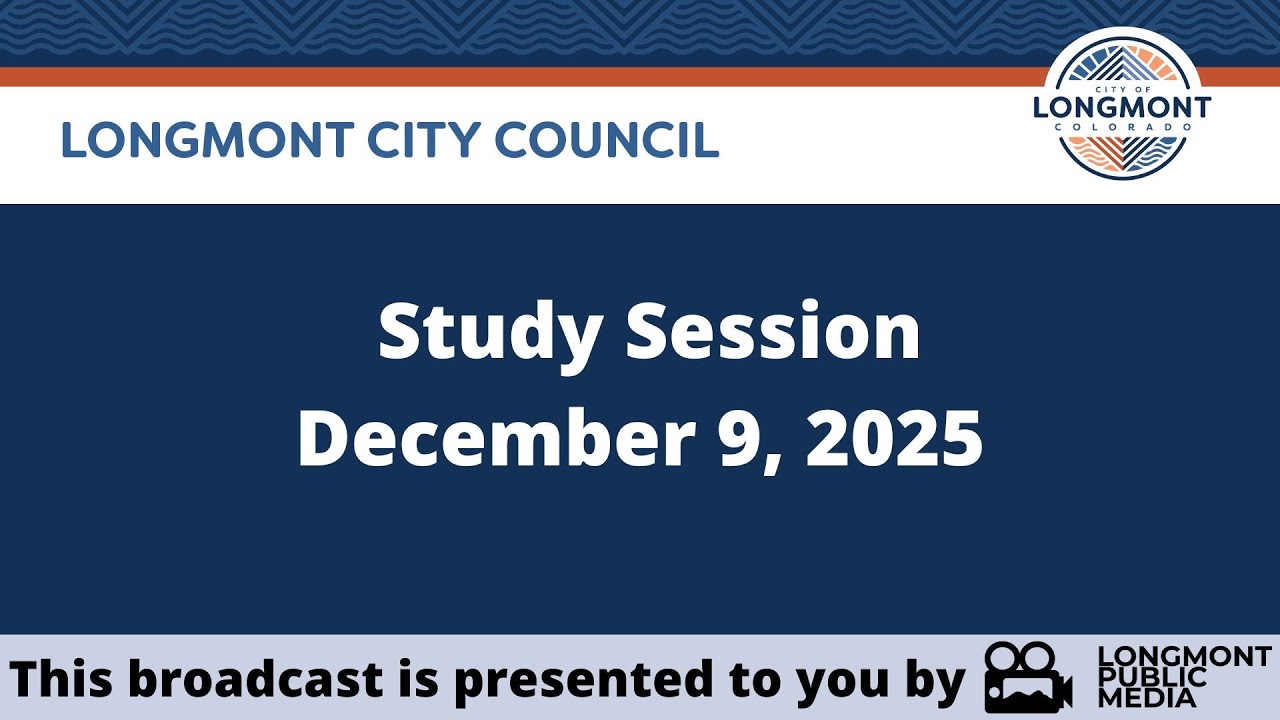Longmont City Council -  Study Session - December 9, 2025