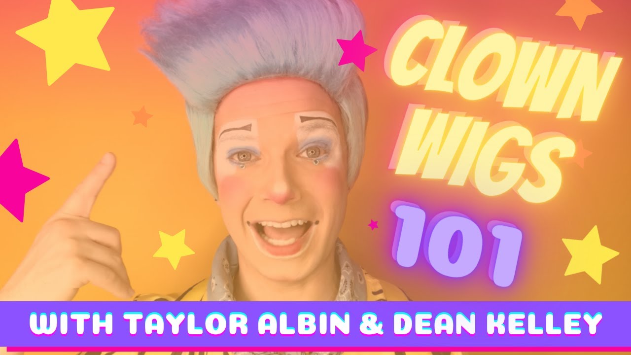Clown Wigs 101 | with Taylor Albin and Dean Kelley