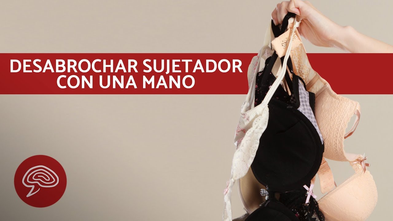 Cómo desabrochar un sujetador con una mano