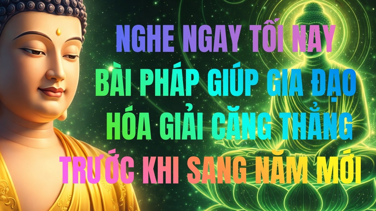 Nghe Ngay Tối Nay: Bài Pháp Giúp Gia Đạo Hóa Giải Căng Thẳng Trước Khi Sang Năm Mới