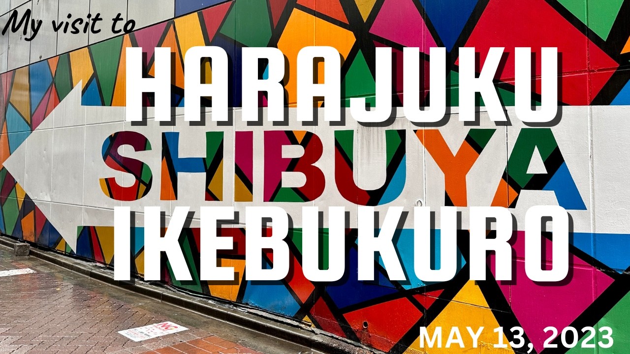 Harajuku, Shibuya, Ikebukuro, Shinjuku! May 13, 2023