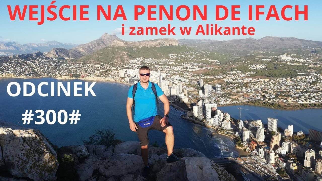 ODCINEK#300# WEJŚCIE NA PENON DE IFACH I ZAMEK W ALIKANTE