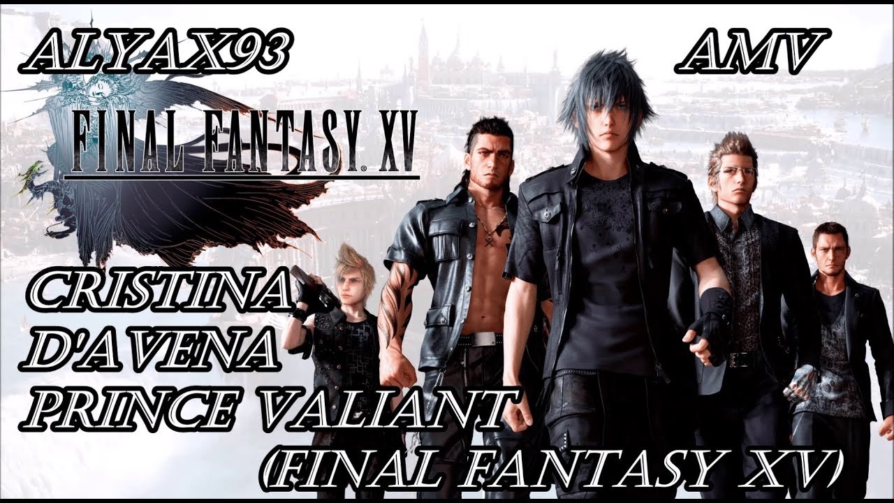 [Final Fantasy XV AMV] Cristina D'Avena - Prince Valiant (Testo)