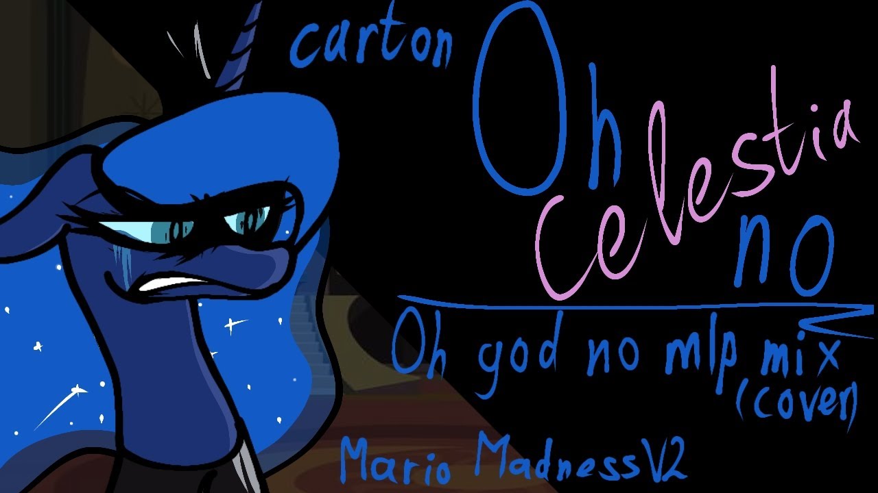 [OLD] OH CELESTIA NO (Oh god no mlp mix [cover]) (Mario Madness v2)