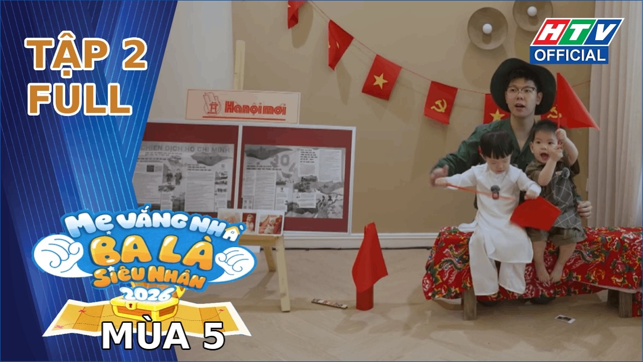 Mẹ Vắng Nh&agrave;, Ba L&agrave; Si&ecirc;u Nh&acirc;n 5 | Tập 2 (16/4/2026)
