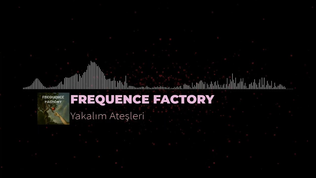 FREQUENCE FACTORY - Yakalım Ateşleri