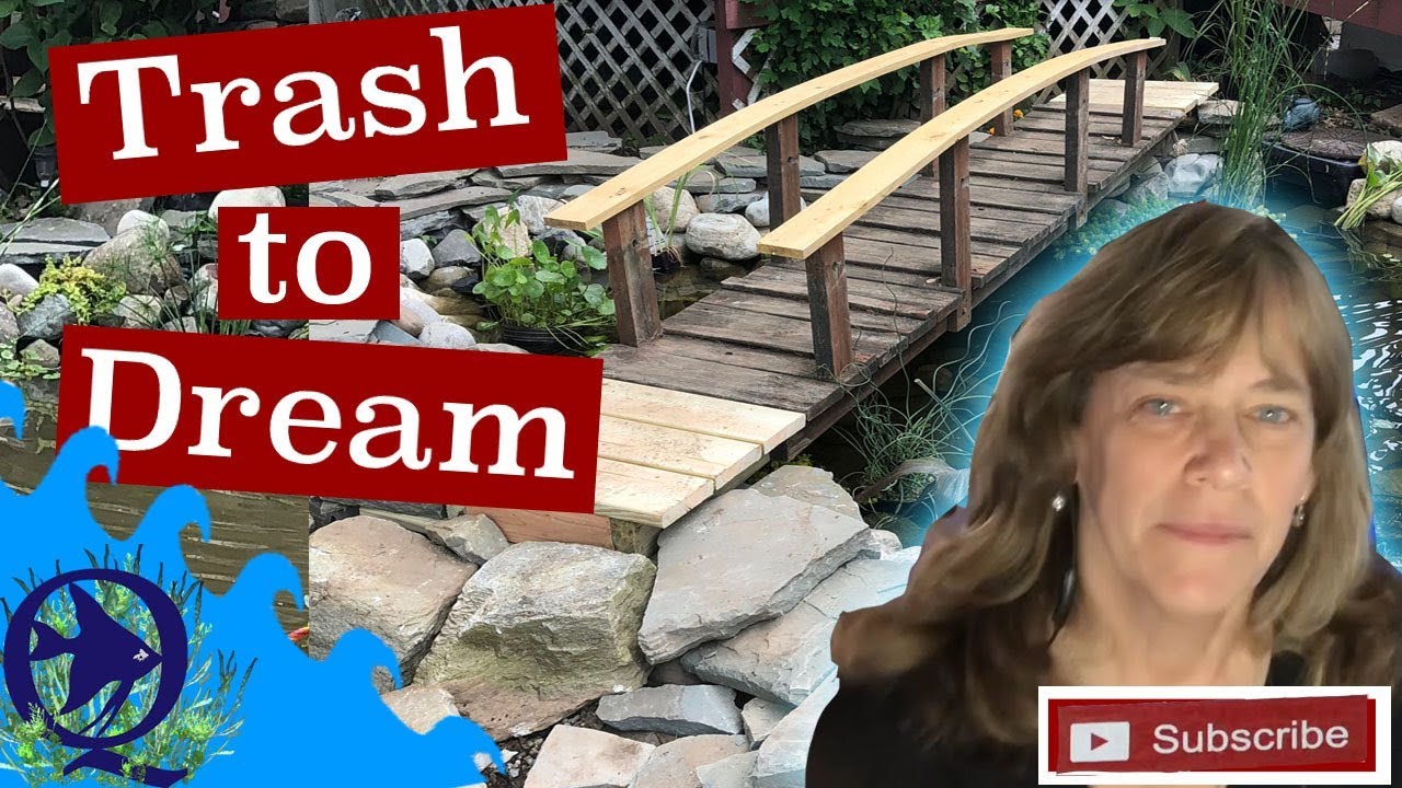 From Trash to Dream, My Dream Pond Bridge and How We are Turning it from Trash to Treasure..