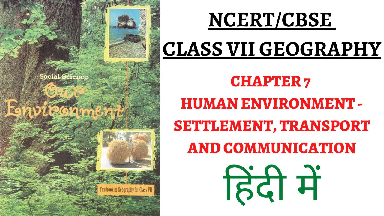Chapter 7 (Human Environment-Settlem, Transp & Comm) 7th Class NCERT Geography Book: Our Environment