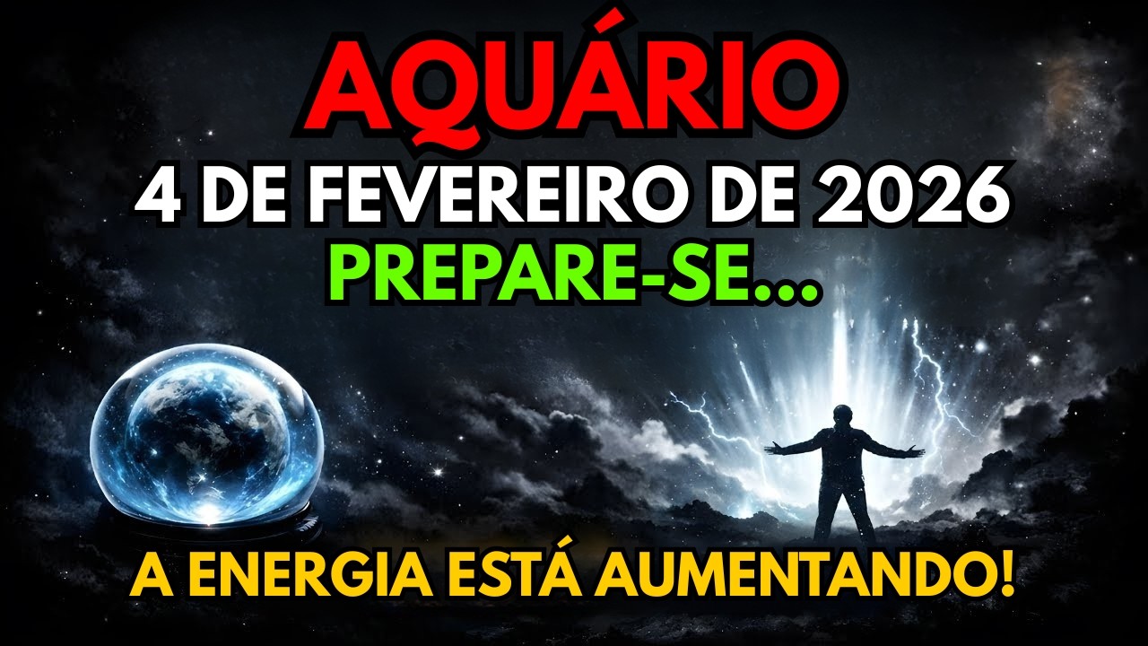 AQUÁRIO: 4 de fevereiro de 2026: Prepare-se... A energia está aumentando!