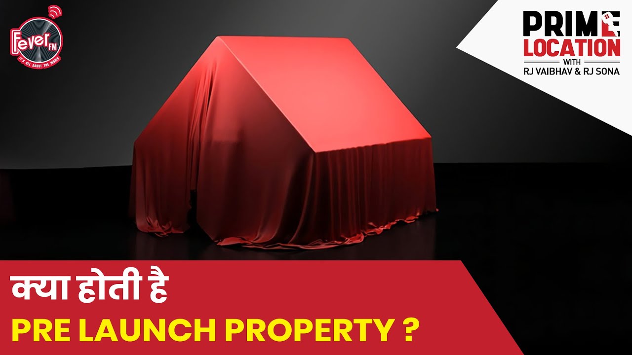 क्या होती है Pre Launch Property ? | Prime Location | Fever FM