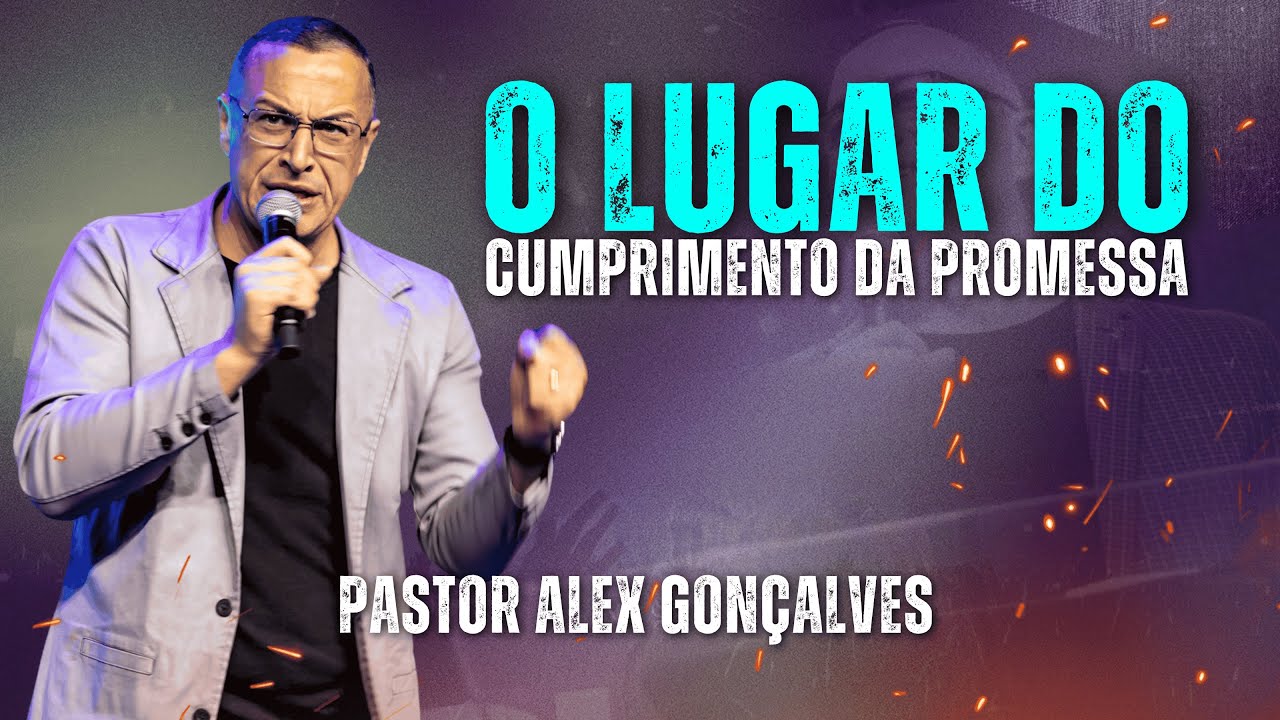Pastor Alex Gonçalves | O Lugar do Cumprimento Promessa