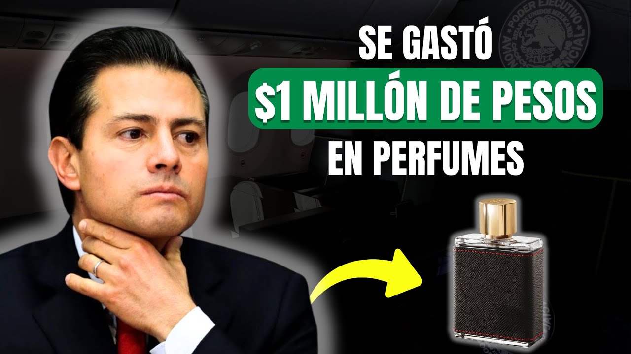 Los Gastos MILLONARIOS de Peña Nieto en Perfumes
